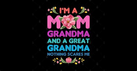 Mothers Day Im A Mom Grandma And A Great Grandma Nothing Scares Me