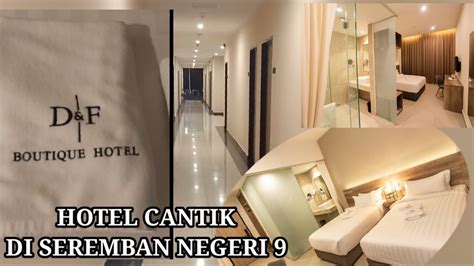 Review Hotel D F Boutique Hotel Seremban Hotel Cantik Di Negeri