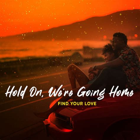 Hold On Were Going Home Album By Find Your Love Spotify