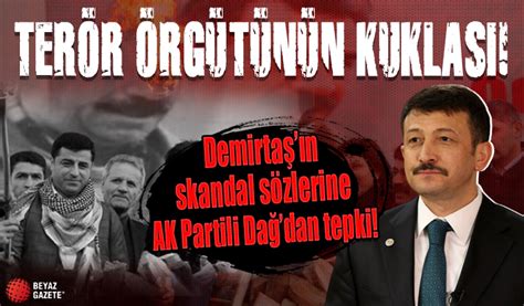 Demirtaş ın skandal sözlerine AK Partili Hamza Dağ dan tepki Terör