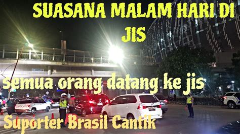 SEMUA ORANG DATANG KE JIS PADA MALAM HARI YouTube