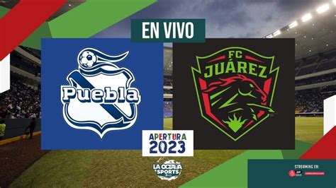 EN VIVO PUEBLA VS JUÁREZ LIGA MX APERTURA 2023 LA OCTAVA SPORTS