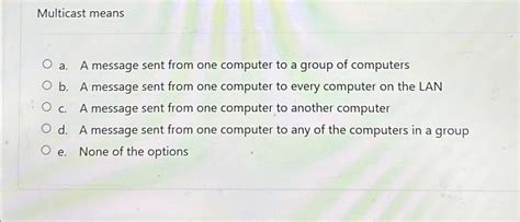 Solved Multicast Meansa A Message Sent From One Computer Chegg