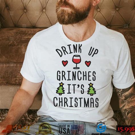 Drink Up Grinches Its Christmas Shirt Gearbloom