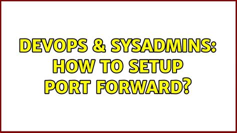 DevOps SysAdmins How To Setup Port Forward YouTube