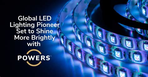 Global LED Lighting Innovator Switches on POWERS to Illuminate its Leadership and Performance to ...