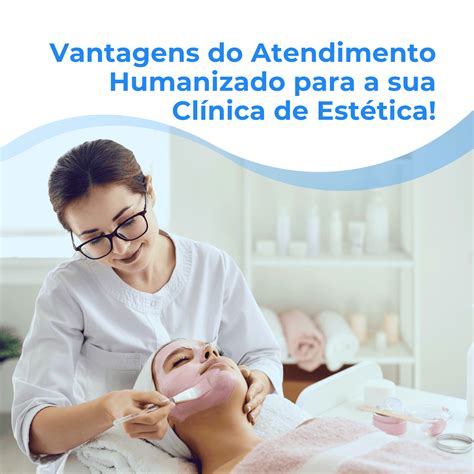 Clinica Humanitá Estética Avançada E Saúde - Vantagens do Atendimento Humanizado na sua Clínica de Estética