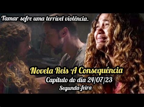 Novela Reis A Consequência 6 Capítulo do dia 24 07 2023 na segunda