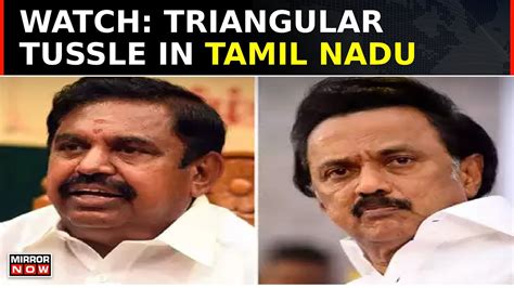 Triangular Tussle In Tamil Nadu Fight Only Between Dmk Aiadmk