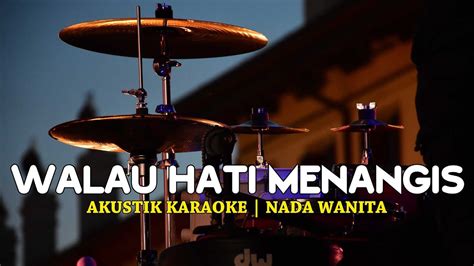 Walau Hati Menangis Akustik Karaoke Nada Wanita YouTube