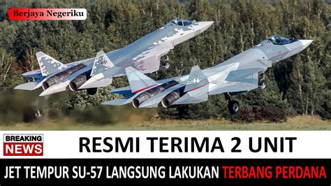 GEMPARKAN DUNIA ANGKATAN UDARA RESMI TERIMA 2 UNIT JET TEMPUR SU 57