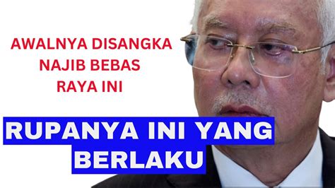 Disangka Najib Dibebaskan Sebelum Raya Sekalinya Rupanya Ini Pula Yg