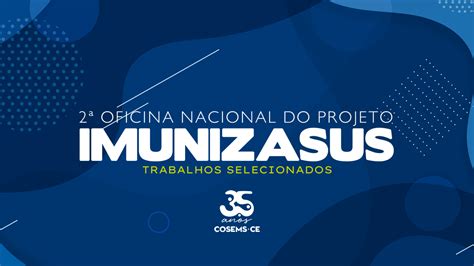 Confira Os Trabalhos Selecionados Na Oficina Do Projeto Imunizasus Cosems Ce