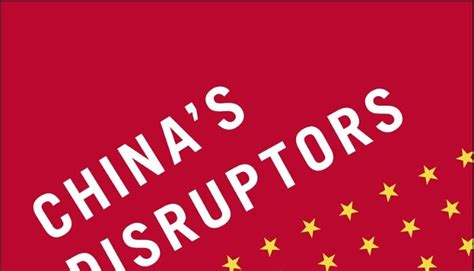 China´s Disruptors: How Alibaba, Xiaomi, Tencent, and Other Companies are Changing the Rules of ...