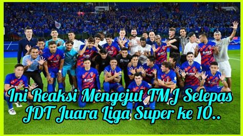 Ini Reaksi TMJ Selepas JDT Juarai Liga Super Kali Ke 10 YouTube