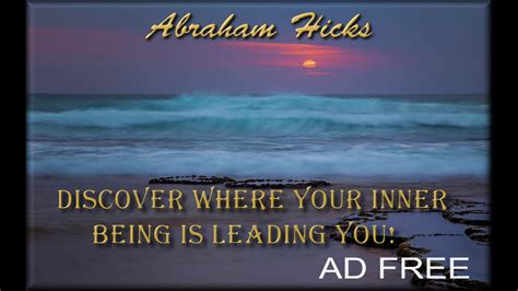 Discover Where Your Inner Being Is Leading You Abraham Hicks Youtube