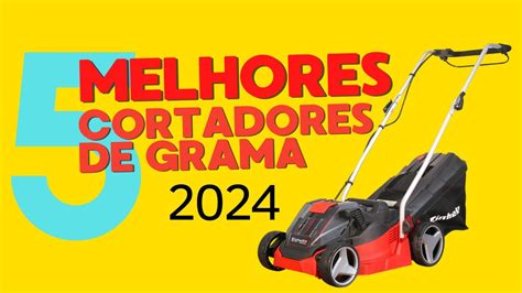 5 MELHORES CORTADORES DE GRAMA 2024 MELHOR CORTADOR DE GRAMA 2024