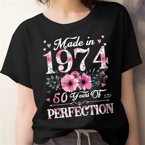 Made In 1974 50 Years Of Perfection Floral 50th Birthday Women Shirt T Born In 1974 50 Years