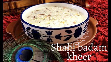 Shahi Badam Kheer Rich And Healthy Dessert Badam Kheer Youtube