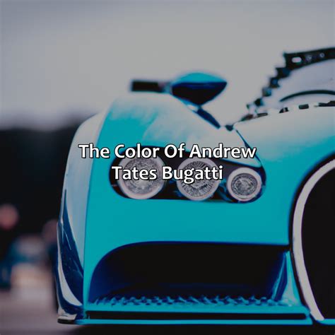 What Color Is Andrew Tate Bugatti - colorscombo.com