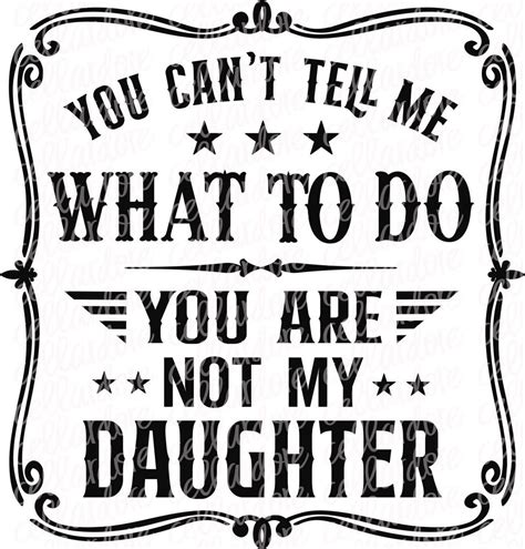 You Cant Tell Me What To Do You Are Not My Daughter Dtf Ready To Press