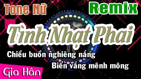 Karaoke Tình Nhạt Phai Remix Tone Nữ Beat Gia Hân YouTube