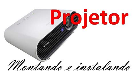 Como Montar E Configurar Um Projetor Youtube