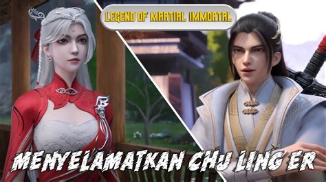 Legend Of Martial Immortal Episode Menyelamatkan Chu Ling Er