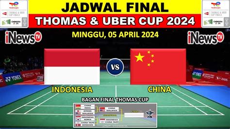 Jadwal Final Thomas Dan Uber Cup Hari Ini Indonesia Vs China