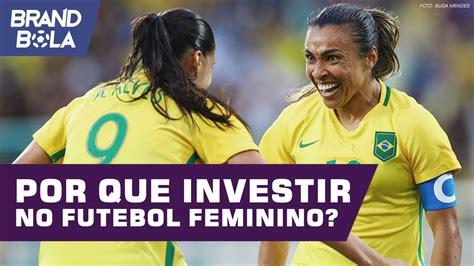 Por Que Investir No Futebol Feminino Brand Bola Youtube