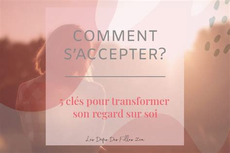 Comment saccepter 5 clés pour transformer son regard sur soi Les