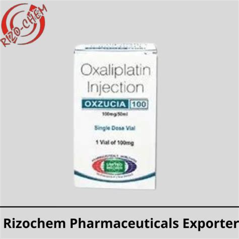 Oxaliplatin 100mg Injection Oxzucia Rizochem Pharmaceuticals Exporter