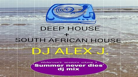 Summer Never Dies Deep House Mix By Dj Alex J Deep Soulful House