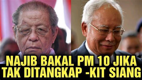 Najib Bakal Pm Jika Tak Ditangkap Kit Siang Youtube