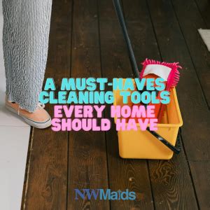 A Must Haves Cleaning Tools Every Home Should Have NW Maids