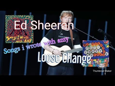 Ed Sheeran Alben Songs I Wrote With Amy And Loose Change YouTube