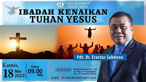 Ibadah Kenaikan Tuhan Yesus 18 Mei 2023 Pkl 09 00 Wib Pdt Dr