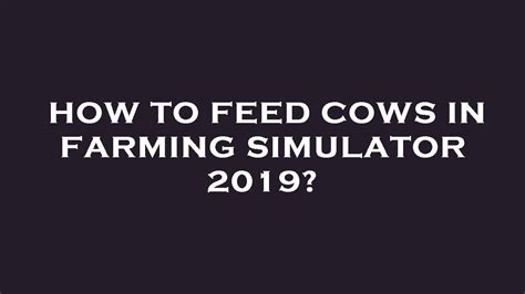 How To Feed Cows In Farming Simulator 2019 YouTube