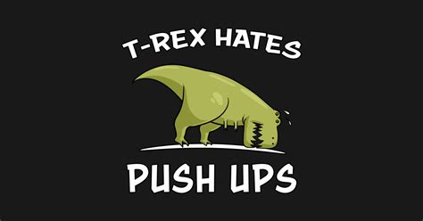 T Rex Hates Push Ups Funny Gym Dinosaur T Rex Hates Push Ups T