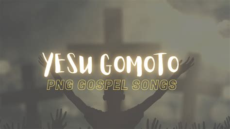 Yesu Gomoto Png Gospel Music Png Music Youtube