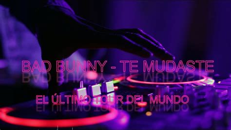 Bad Bunny Te Mudaste El Último Tour Del Mundo Lyrics Youtube