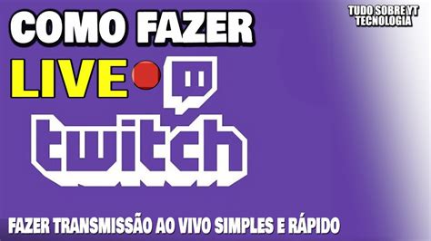 Veja Como Fazer Live Na Twitch Transmiss O Ao Vivo Tutorial De Lives