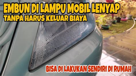 Gratiissss Cara Mengatasi Lampu Mobil Berembun Tanpa Harus Ke