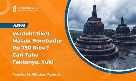 Harga Tiket Masuk Borobudur Naik Sentuh Rp Ribu Ini Alasannya