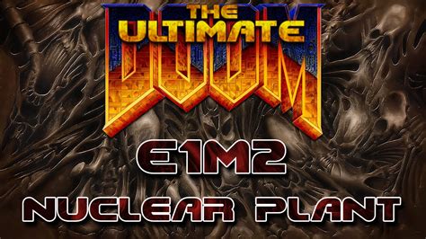 ITA Ultimate Doom 100 E1M2 Nuclear Plant YouTube