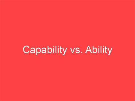 Capability Vs Ability What S The Difference Main Difference