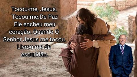 Tocou me Jesus toucou me A maravilhosa história de um dos cânticos