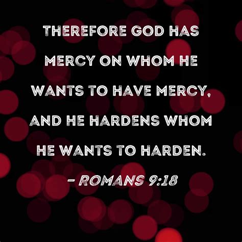 Romans Therefore God Has Mercy On Whom He Wants To Have Mercy And