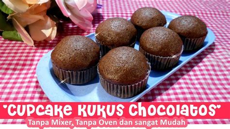 Resep Cupcake Kukus Chocolatos Youtube