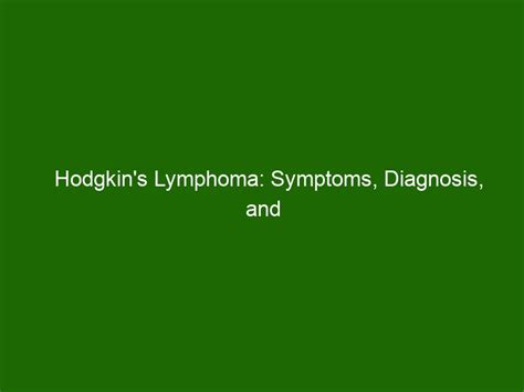 Hodgkin's Lymphoma: Symptoms, Diagnosis, and Treatment - Health And Beauty